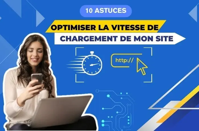 Optimiser la vitesse de chargement de mon site en 10 astuces