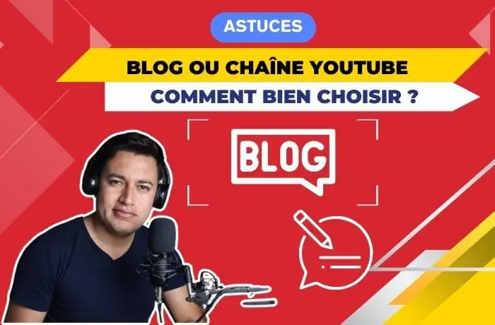 Blog ou chaîne YouTube, comment bien choisir ?