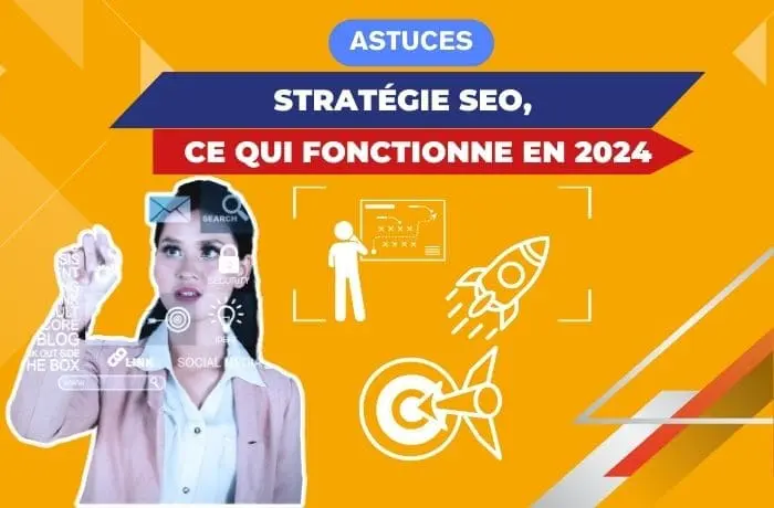 Stratégie SEO, ce qui fonctionne en 2024