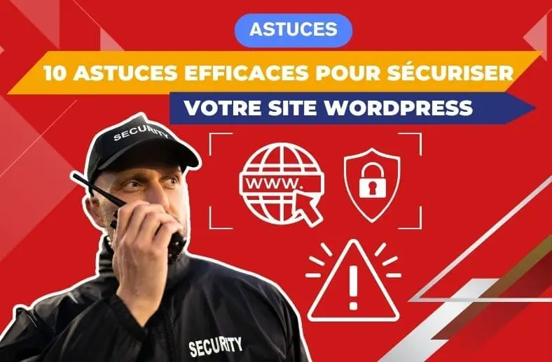 10 astuces efficaces pour sécuriser votre site WordPress 