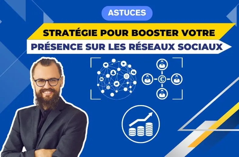 Les meilleures stratégies pour booster votre présence sur les réseaux sociaux