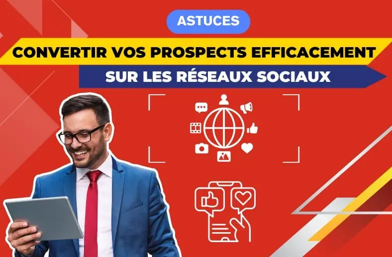 Convertir vos prospects efficacement grâce aux réseaux sociaux