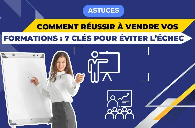 Comment réussir à vendre vos formations : 7 clés pour éviter l’échec