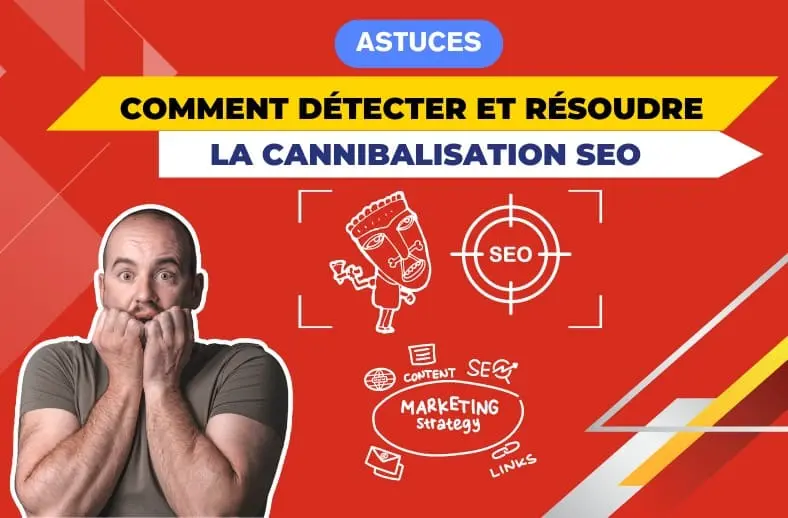 Comment détecter et résoudre la cannibalisation SEO