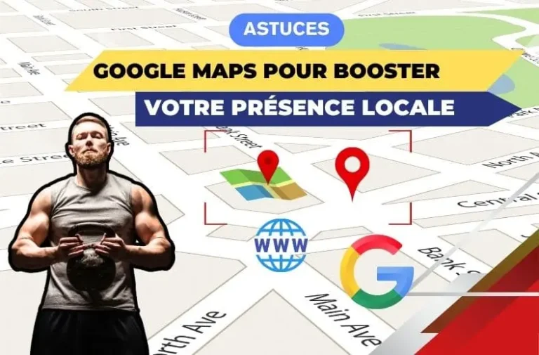 Google Maps, pour booster votre visibilité locale