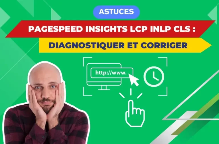 PageSpeed Insights LCP INP CLS : diagnostiquer et corriger