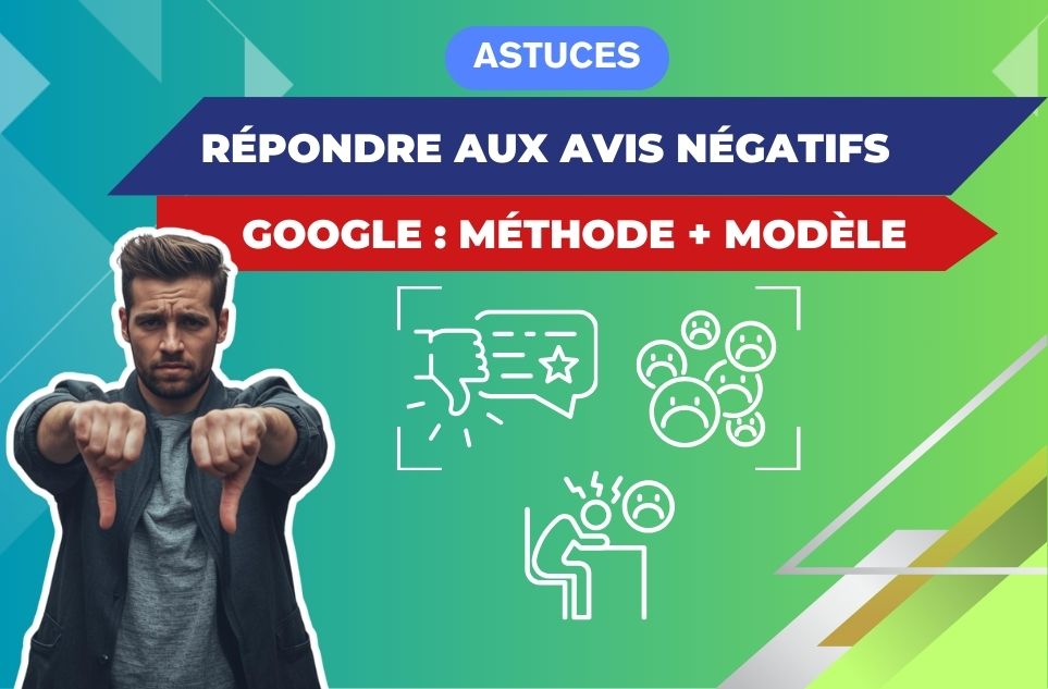 Répondre aux avis négatifs Google : méthode + modèle