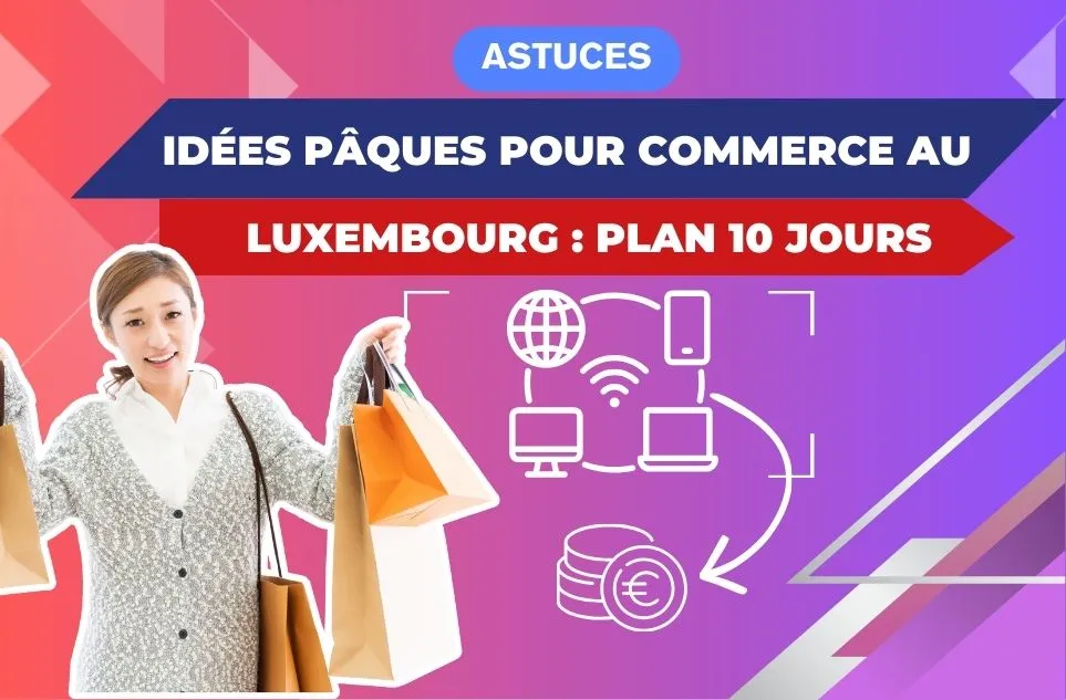 Idées Pâques pour commerces au Luxembourg (plan 10 jours)