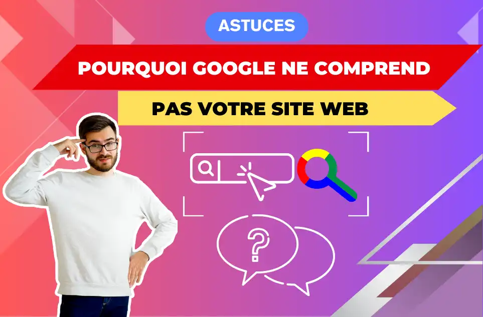 Pourquoi Google ne comprend pas votre site web