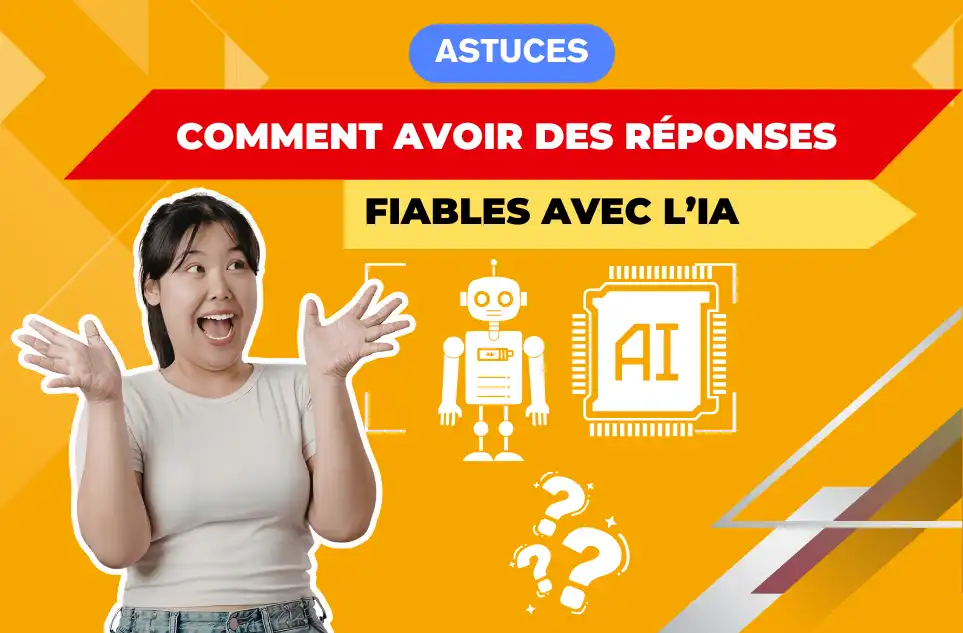 Comment avoir des réponses fiables avec une IA