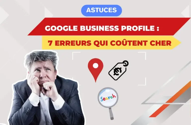 Google Business Profile : 7 erreurs qui coûtent cher
