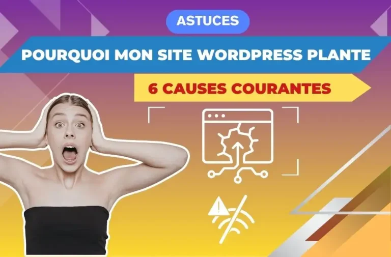 Pourquoi mon site WordPress plante : 6 causes courantes